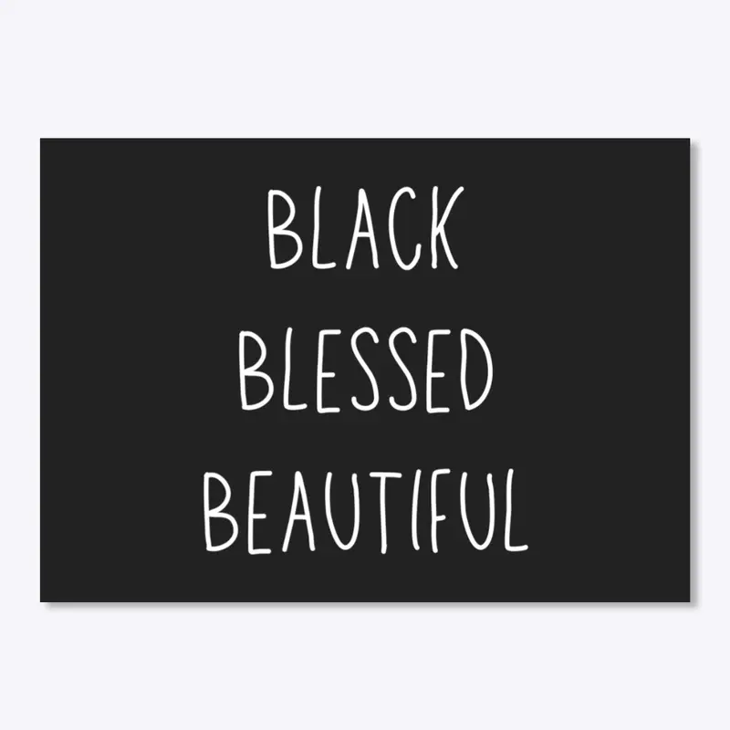 Black Blessed Beautiful