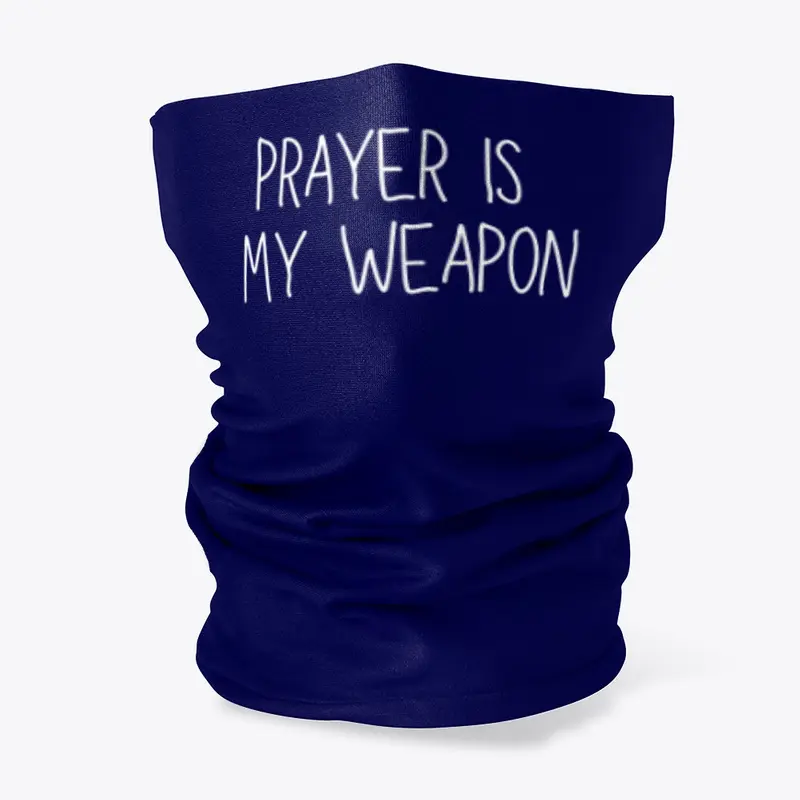 Prayer Is My Weapon