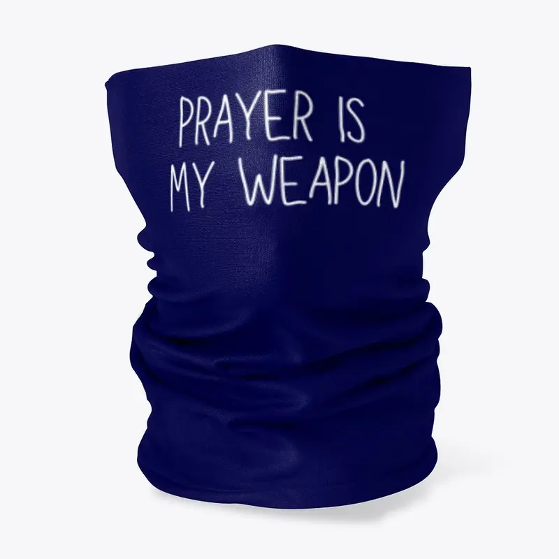 Prayer Is My Weapon